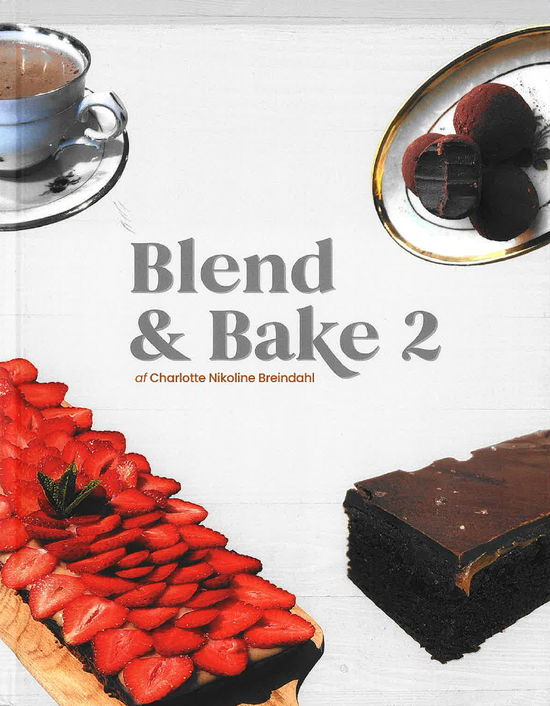 Charlotte Nikoline Breindahl · Blend & Bake 2 (Hardcover Book) [1º edição] (2024)