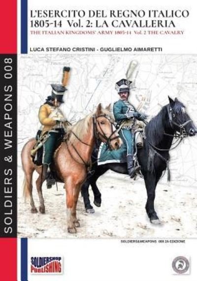 Cover for Luca Stefano Cristini · L'esercito del Regno Italico 1805-1814. Vol. 2 la Cavalleria (Paperback Book) (2018)