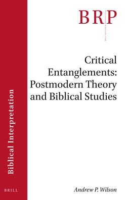 Critical Entanglements: Postmodern Theory and Biblical Studies - Andrew Wilson - Bøger - Brill - 9789004424043 - 28. november 2019