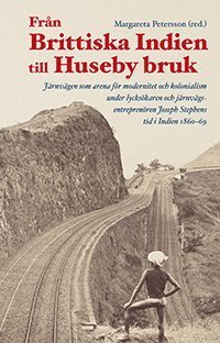 Cover for Dhiraj Kumar Nite · Från Brittiska Indien till Huseby bruk : Järnvägen som arena för modernitet (Bog) (2018)