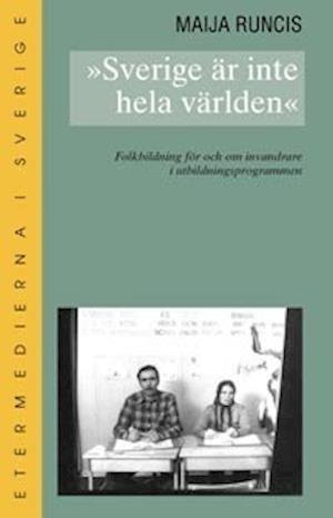Cover for Maija Runcis · Sverige är inte hela världen : folkbildning för och om invandrare i utbildn (Book) (2003)