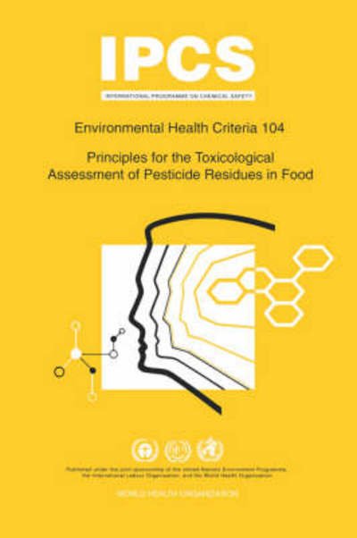 Principles for the Toxicological Assessment of Pesticide Residues in Food: Environmental Health Criteria Series 104 - Unep - Bücher - World Health Organisation - 9789241571043 - 1990