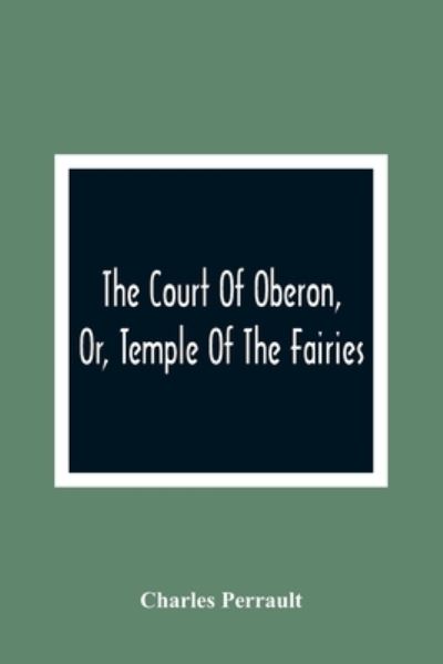 Cover for Charles Perrault · The Court Of Oberon, Or, Temple Of The Fairies (Paperback Bog) (2021)