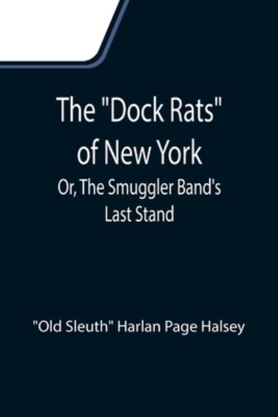 Cover for Harlan Page Halsey · The Dock Rats of New York; Or, The Smuggler Band's Last Stand (Paperback Book) (2021)