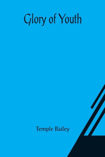 Cover for Temple Bailey · Glory of Youth (Paperback Bog) (2021)