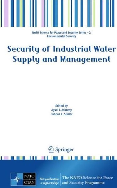 Cover for Aysel T Atimtay · Security of Industrial Water Supply and Management - NATO Science for Peace and Security Series C: Environmental Security (Hardcover Book) [2011 edition] (2011)