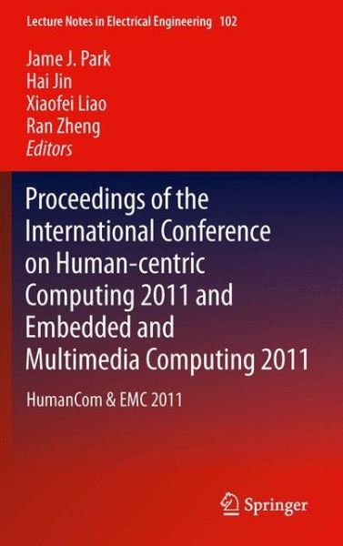 Jame J Park · Proceedings of the International Conference on Human-centric Computing 2011 and Embedded and Multimedia Computing 2011: HumanCom & EMC 2011 - Lecture Notes in Electrical Engineering (Hardcover Book) [2011 edition] (2011)