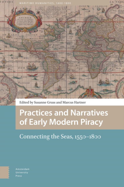 Cover for Practices and Narratives of Early Modern Piracy: Connecting the Seas, 1550–1800 - Maritime Humanities, 1400-1800 (Innbunden bok) (2025)