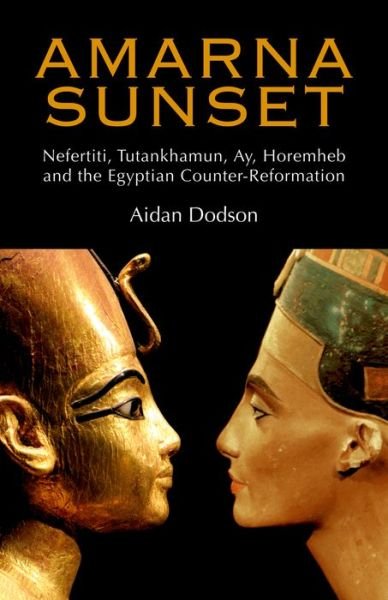 Cover for Aidan Dodson · Amarna Sunset: Nefertiti, Tutankhamun, Ay, Horemheb, and the Egyptian Counter-Reformation (Hardcover bog) (2009)