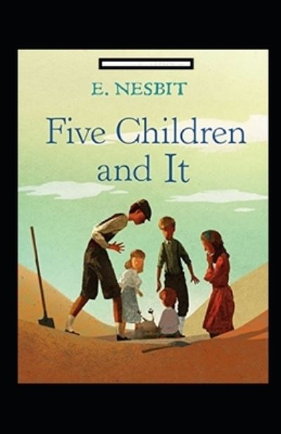 Five Children and It Annotated - Edith Nesbit - Books - Independently Published - 9798422480043 - February 24, 2022