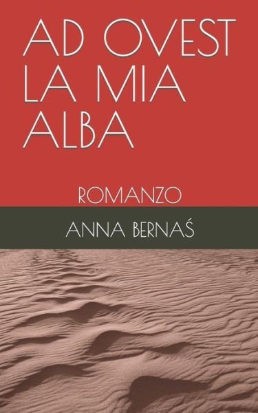 Cover for Berna&amp;#346; , Anna · Ad Ovest La MIA Alba: Romanzo (Paperback Bog) (2021)