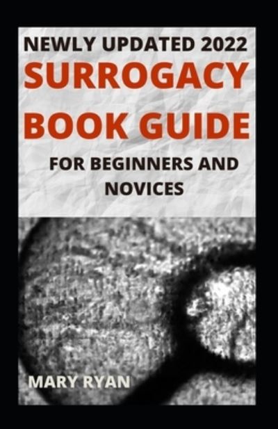 Cover for Mary Ryan · Newly Updated 2022 Surrogacy Book Guide For Beginners And Dummies (Paperback Book) (2021)