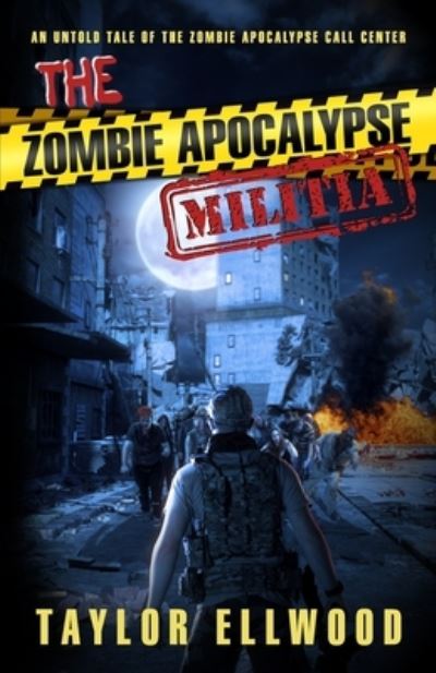 Cover for Taylor Ellwood · The Zombie Apocalypse Militia: An Untold Tale of the Zombie Apocalypse Call Center - The Zombie Apocalypse Call Center (Paperback Book) (2021)