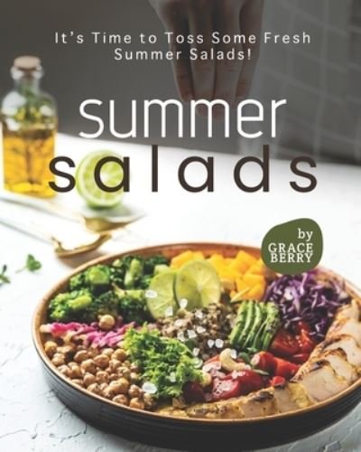 Summer Salads: It's Time to Toss Some Fresh Summer Salads! - Grace Berry - Books - Independently Published - 9798504027043 - May 14, 2021