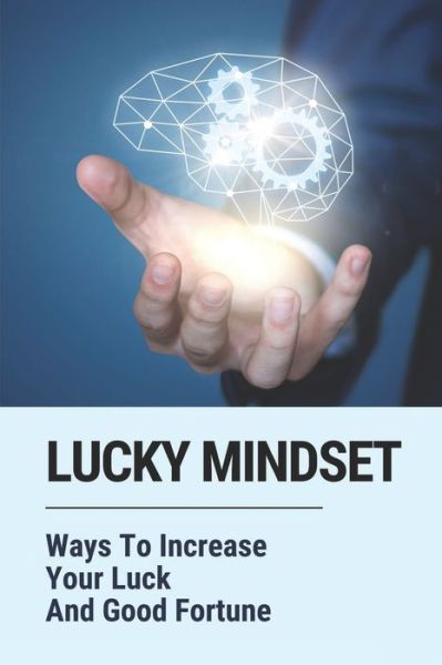 Lucky Mindset - Odell Polera - Boeken - Independently Published - 9798521563043 - 16 juni 2021