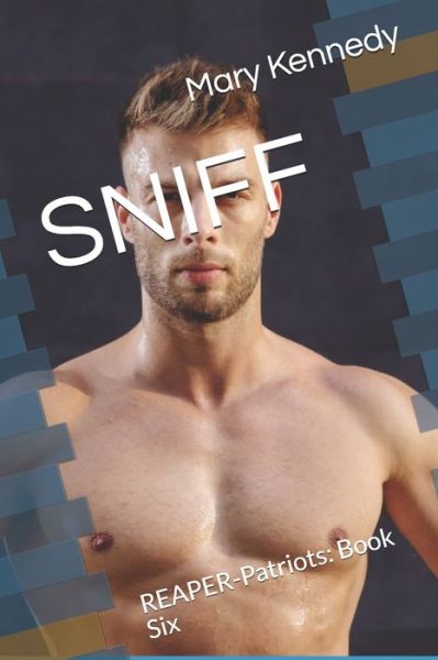 Sniff: REAPER-Patriots: Book Six - Reaper-Patriots - Mary Kennedy - Books - Independently Published - 9798532114043 - July 5, 2021