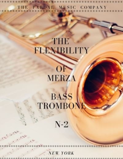 Cover for Jose Pardal Merza · The Flexibility of Merza Bass Trombone N-2 New York: New York (Pocketbok) (2021)