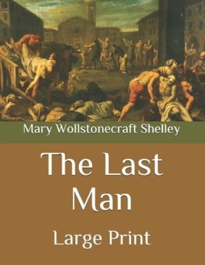 Cover for Mary Wollstonecraft Shelley · The Last Man: Large Print (Paperback Bog) (2020)