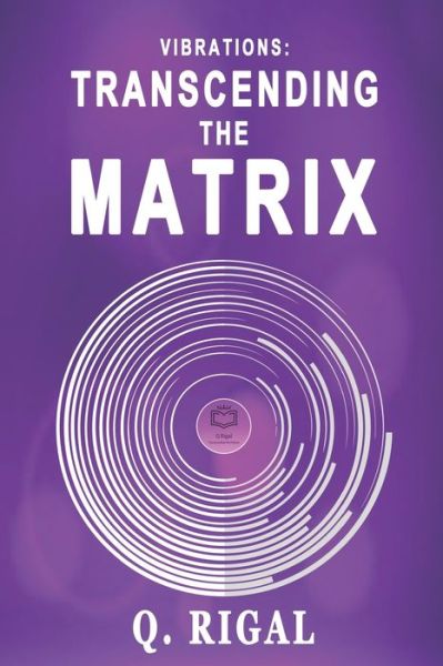 Vibrations: Transcending The Matrix - Transcending the Matrix - Q Rigal - Böcker - Independently Published - 9798598132043 - 21 januari 2021