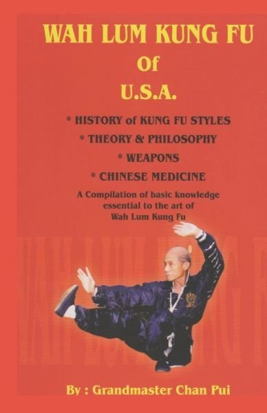 WAH LUM KUNG FU of USA * HISTORY of KUNG FU STYLES * THEORY & PHILOSOPHY * WEAPONS * CHINESE MEDICINE - Suzy Chan - Books - Independently Published - 9798618191043 - January 2, 1995