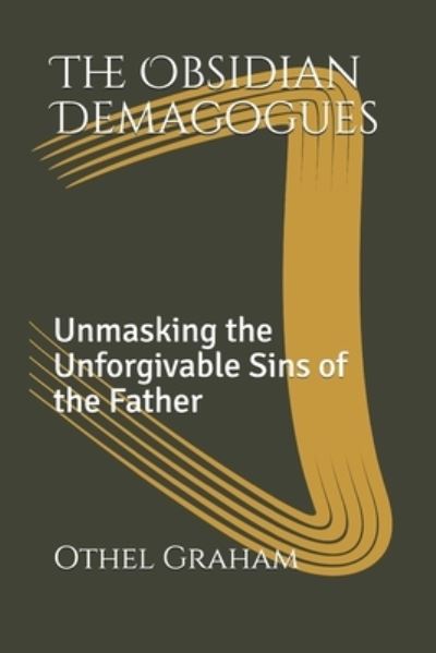 Cover for Othel Graham · The Obsidian Demagogues: Unmasking the Unforgivable Sins of the Father (Paperback Bog) (2020)