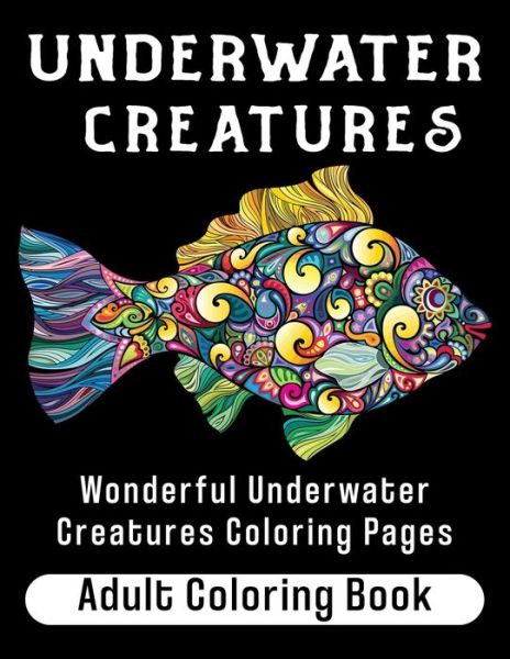 Underwater Creatures Adult Coloring Book - Margarita Hernandez - Książki - Independently Published - 9798644828043 - 11 maja 2020