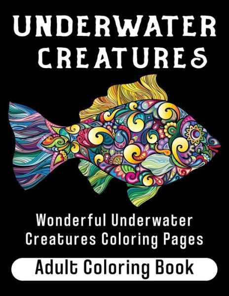 Underwater Creatures Adult Coloring Book - Margarita Hernandez - Books - Independently Published - 9798644828043 - May 11, 2020