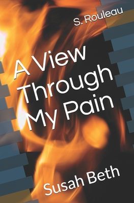 S Rouleau · A View Through My Pain (Paperback Book) (2020)