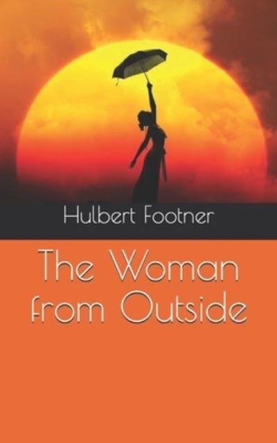 The Woman from Outside - Hulbert Footner - Książki - Independently Published - 9798711023043 - 19 kwietnia 2021