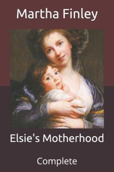 Cover for Martha Finley · Elsie's Motherhood: Complete (Paperback Book) (2021)