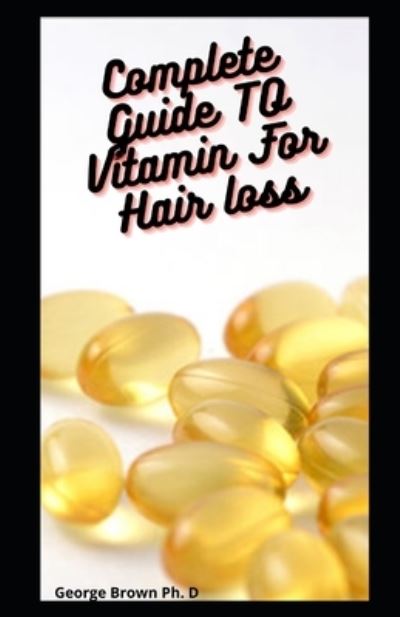 Cover for George Brown · Complete Guide TO Vitamin For Hair loss (Paperback Book) (2021)