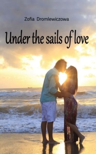 Cover for Zofia Dromlewiczowa · Under the sails of love (Paperback Book) (2021)
