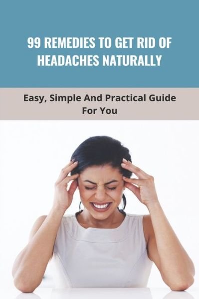 Cover for Kenya McCoubrey · 99 Remedies To Get Rid Of Headaches Naturally (Paperback Book) (2021)