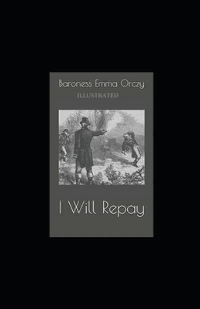 Cover for Baroness Emma Orczy · I Will Repay Illustrated (Paperback Book) (2021)