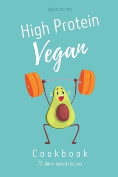 Cover for Iduna Dietitian · High Protein Vegan Cookbook: Plant Based Healthy &amp; Delicious Recipes for Athlete (Paperback Book) (2021)