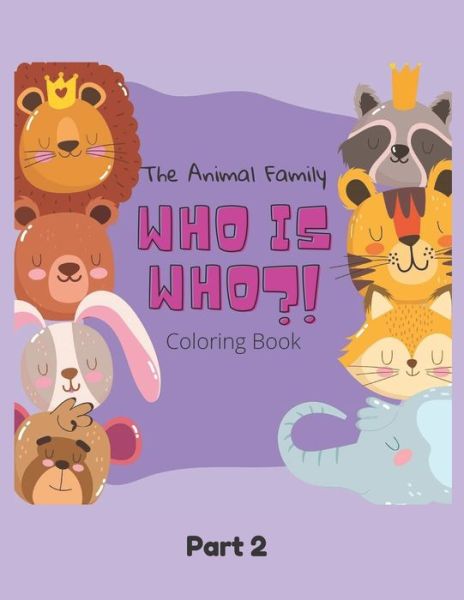 The Animal Family Who Is Who Coloring Book Part 2: Discover And Learn Animals: Easy Educational Coloring Pages, Activity, Practice Handwriting And Color Hand Drawn For Kids And Toddlers Ages 2-7, Boys, Girls, Preschool And Kindergarten - Animal Family - Jane Smith - Books - Independently Published - 9798745329043 - April 27, 2021