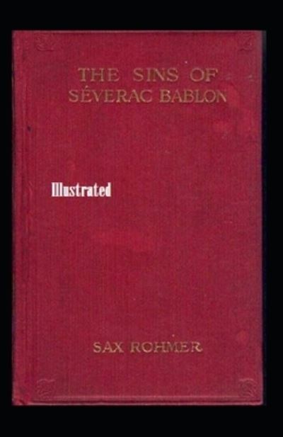 Cover for Sax Rohmer · The Sins of Severac Bablon Illustrated (Taschenbuch) (2021)