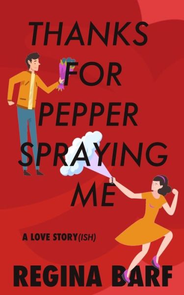 Cover for Regina Barf · Thanks for Pepper Spraying Me: A Love Story (ish) (Pocketbok) (2022)