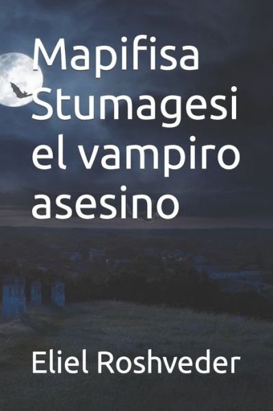 Cover for Eliel Roshveder · Mapifisa Stumagesi el vampiro asesino (Paperback Book) (2022)