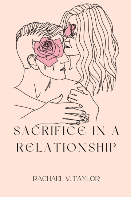 Cover for Rachael Taylor · Sacrifice in a relationship: Love marriage dating and relationships family divorce (Paperback Book) (2022)