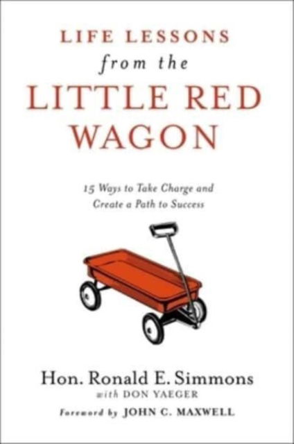 Cover for Ronald E. Simmons · Life Lessons from the Little Red Wagon: 15 Ways to Take Charge and Create a Path to Success (Hardcover Book) (2023)