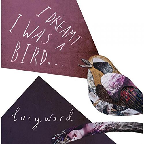 I Dreamt I Was A Bird - Lucy Ward - Musik - BETTY BEETROOT - 0797776058044 - 2. Oktober 2015