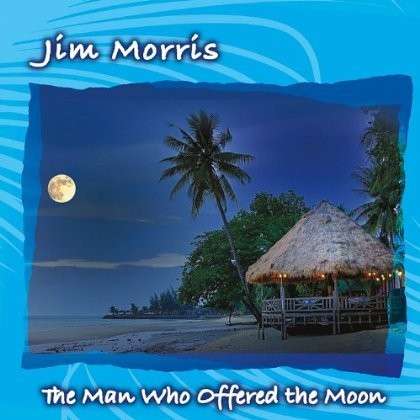 Cover for Jim Morris · Man Who Offered the Moon (CD) (2013)