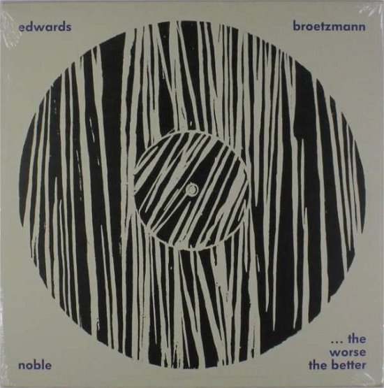 Cover for Brotzmann / Edwards / Noble · Worse The Better (LP) (2019)
