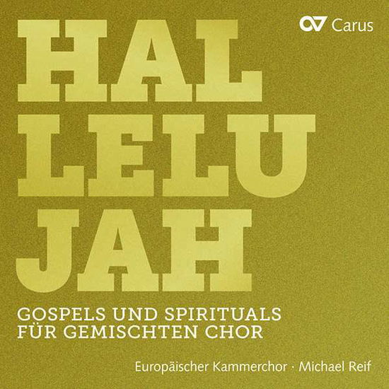 Hallelujah - Gospels And Spirituals For Mixed Choir - European Chamber Choir / Michael Reif - Muzyka - CARUS - 4009350021044 - 8 marca 2019