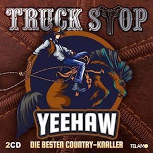 Yeehaw:die Besten Country-knaller - Truck Stop - Musiikki - TELAMO - 4053804318044 - perjantai 30. syyskuuta 2022