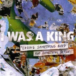 Cover for I Was a King · Losing Something Good for (CD) (2013)