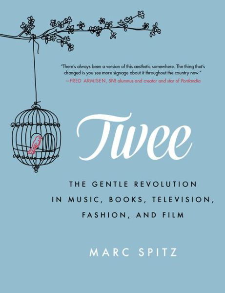 Twee: The Gentle Revolution in Music, Books, Television, Fashion, and Film - Marc Spitz - Libros - HarperCollins Publishers Inc - 9780062213044 - 3 de junio de 2014