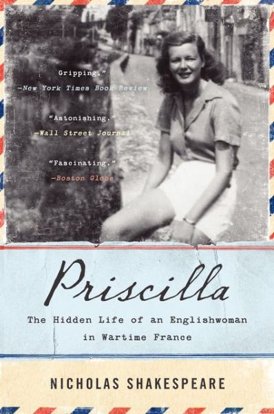 Cover for Nicholas Shakespeare · Priscilla: The Hidden Life of an Englishwoman in Wartime France (Paperback Book) [Reprint edition] (2015)