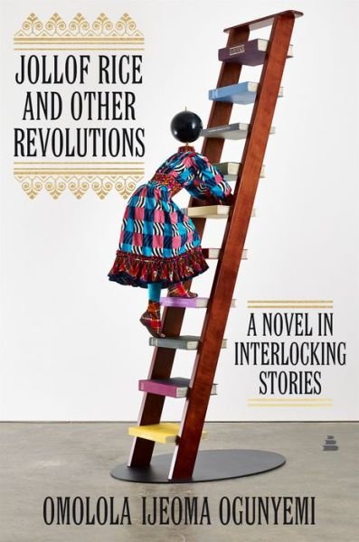 Cover for Omolola Ijeoma Ogunyemi · Jollof Rice and Other Revolutions: A Novel in Interlocking Stories (Hardcover Book) (2022)